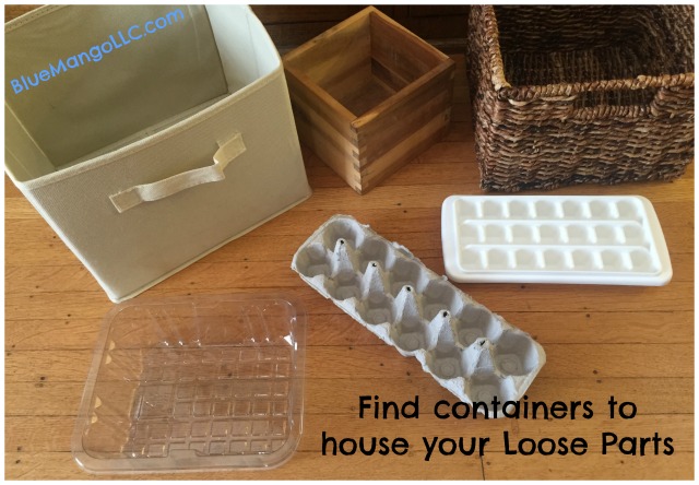 Find containers to house your loose parts: plastic bins, canvas cubes, wicker baskets, salad containers, ice cube trays, egg cartons (BlueMangoLLC.com)